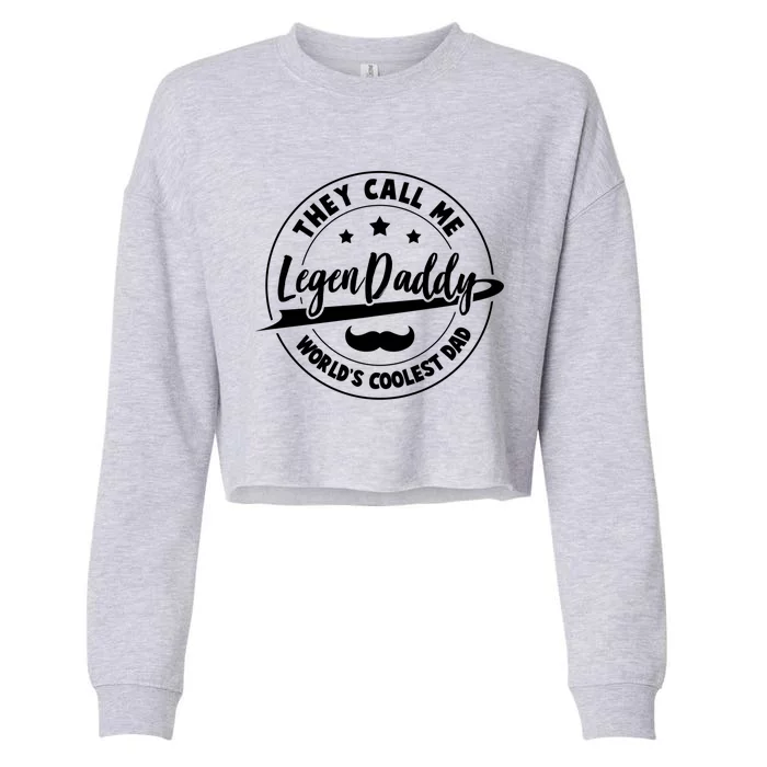 They Call Me Legendaddy Worlds Coolest Dad Fathers Day Great Gift Cropped Pullover Crew