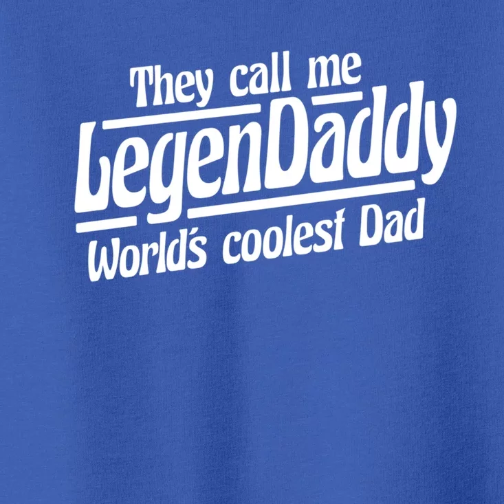 They Call Me Legendaddy Worlds Coolest Dad Gift Toddler T-Shirt