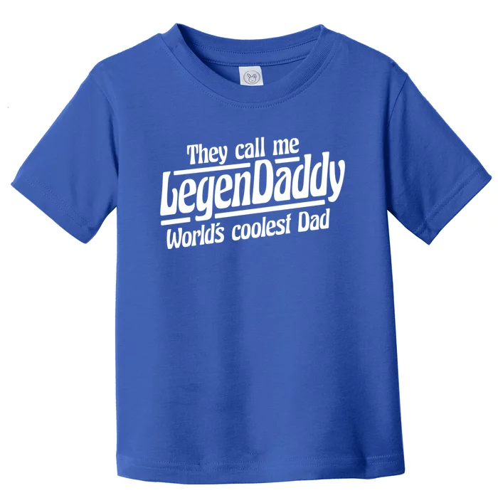 They Call Me Legendaddy Worlds Coolest Dad Gift Toddler T-Shirt