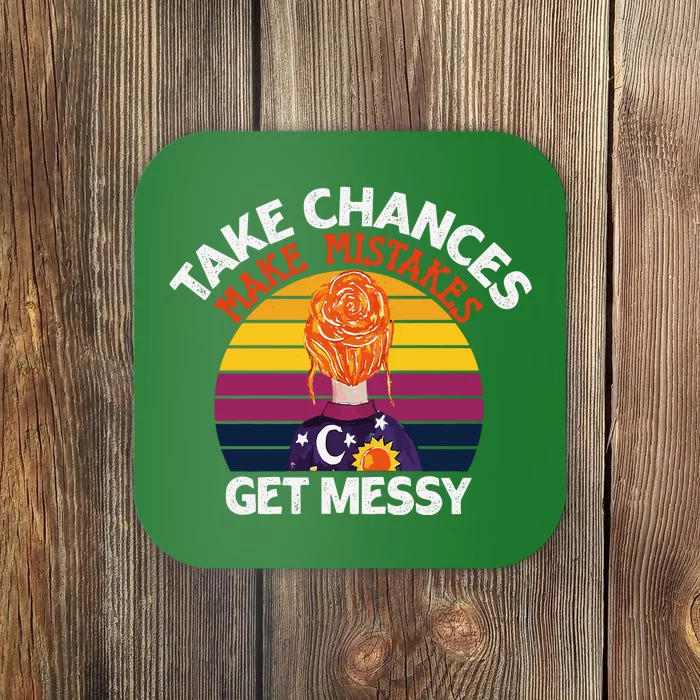 Take Chances Make Mistakes Get Messy Coaster