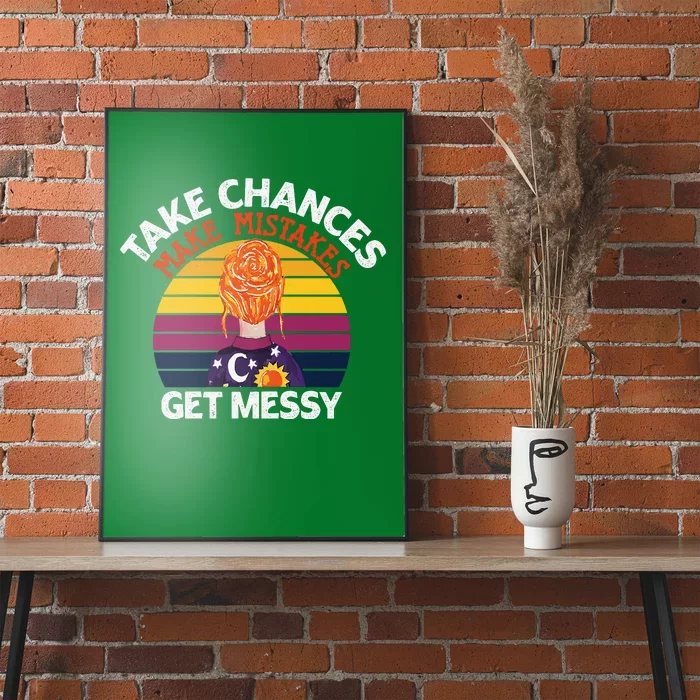 Take Chances Make Mistakes Get Messy Poster