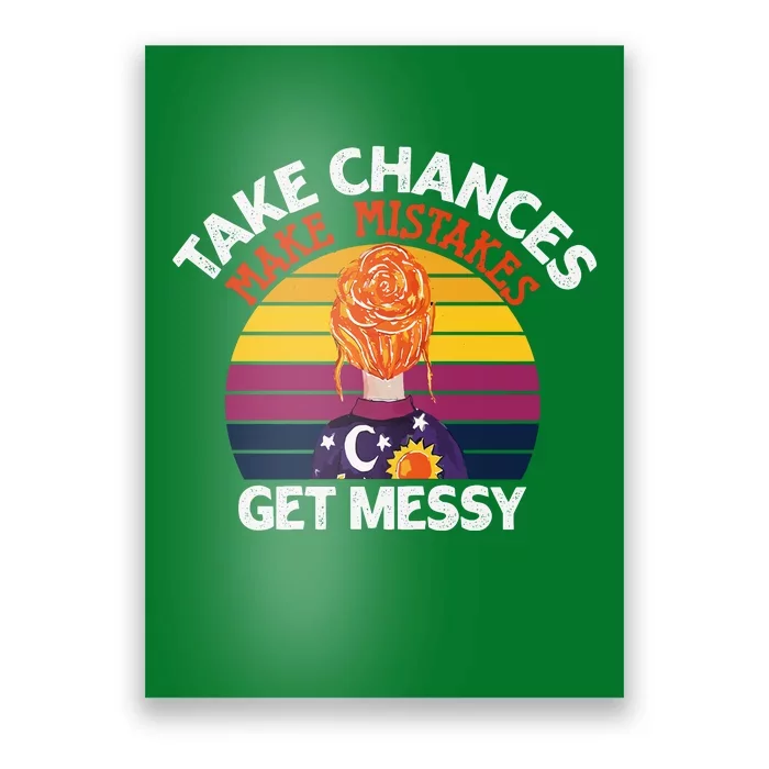 Take Chances Make Mistakes Get Messy Poster