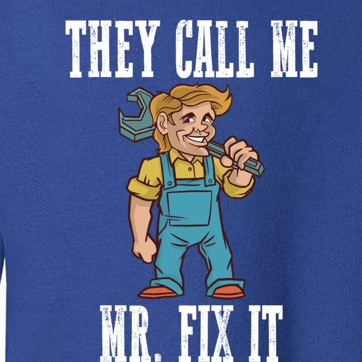 They Call Me Mr Fix It Cool Gift Toddler Sweatshirt