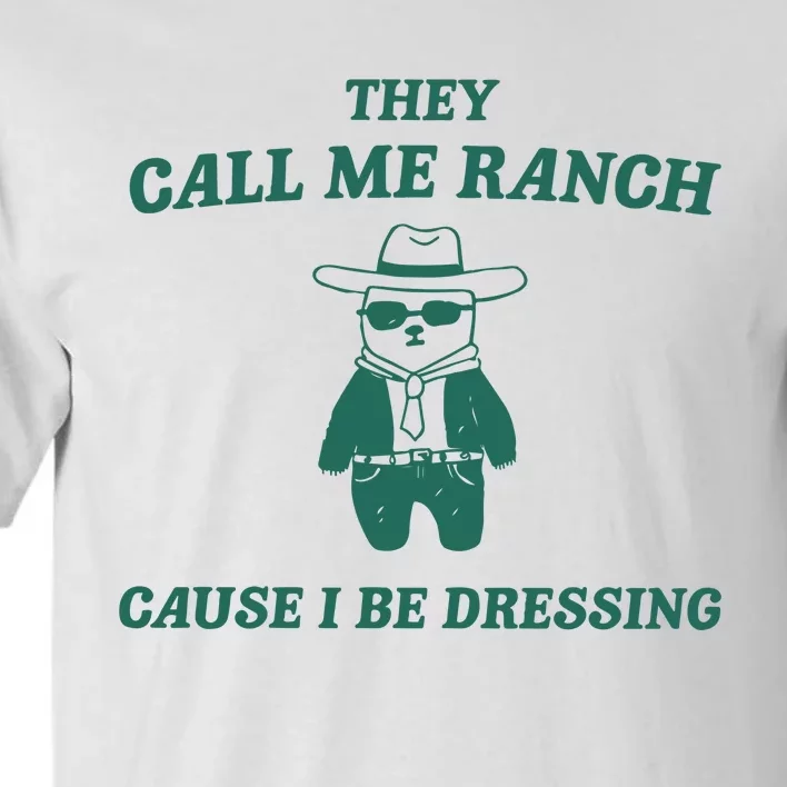 They Call Me Ranch Cause I Be Dressing Tall T-Shirt