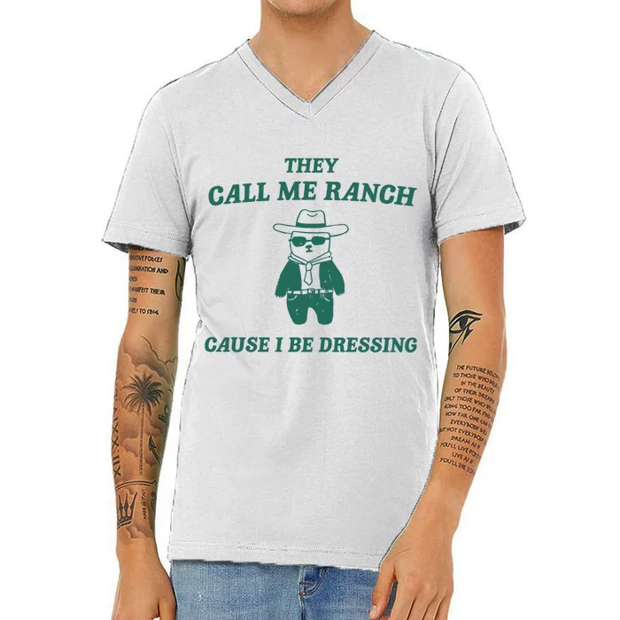 They Call Me Ranch Cause I Be Dressing V-Neck T-Shirt