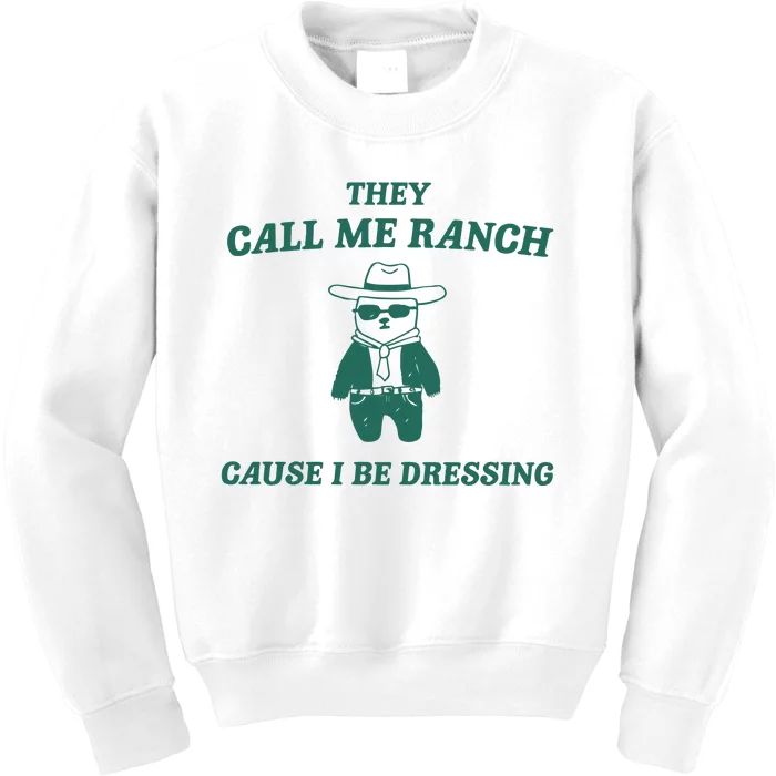 They Call Me Ranch Cause I Be Dressing Kids Sweatshirt