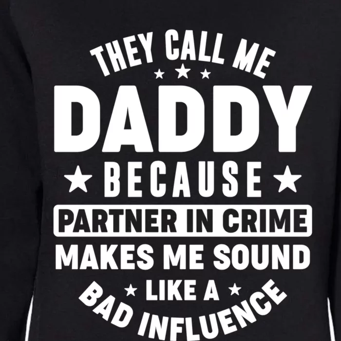 They Call Me Dad Daddy Because Partner In Crime FatherS Day Cool Gift Womens California Wash Sweatshirt