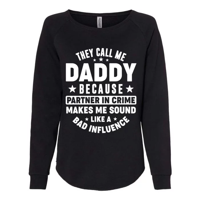 They Call Me Dad Daddy Because Partner In Crime FatherS Day Cool Gift Womens California Wash Sweatshirt