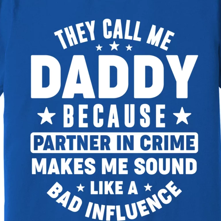 They Call Me Dad Daddy Because Partner In Crime FatherS Day Cool Gift Premium T-Shirt