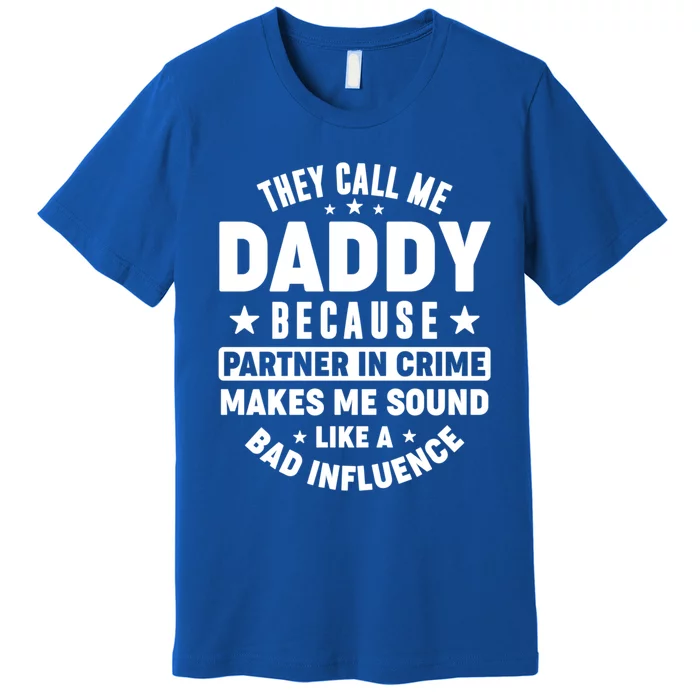 They Call Me Dad Daddy Because Partner In Crime FatherS Day Cool Gift Premium T-Shirt