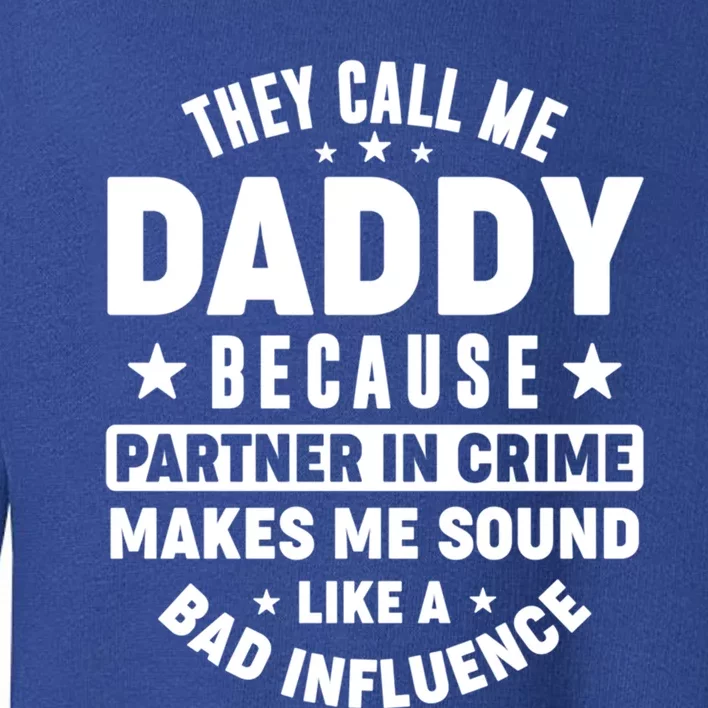 They Call Me Dad Daddy Because Partner In Crime FatherS Day Cool Gift Toddler Sweatshirt