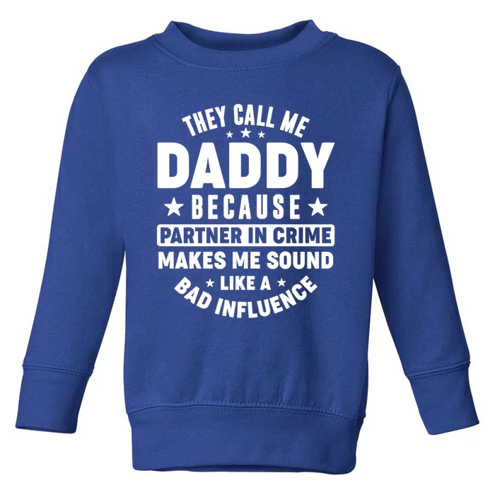 They Call Me Dad Daddy Because Partner In Crime FatherS Day Cool Gift Toddler Sweatshirt