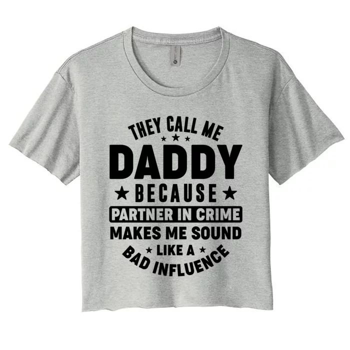 They Call Me Dad Daddy Because Partner In Crime FatherS Day Cool Gift Women's Crop Top Tee