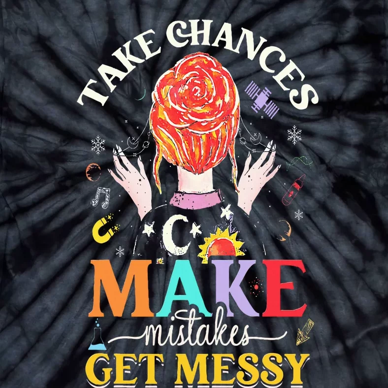 Take Chances Make Mistakes Get Messy Tie-Dye T-Shirt