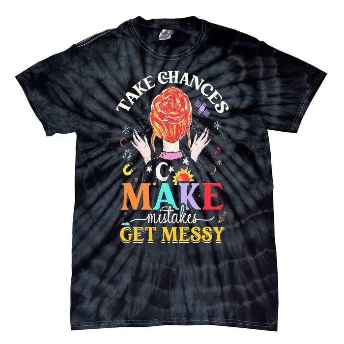 Take Chances Make Mistakes Get Messy Tie-Dye T-Shirt