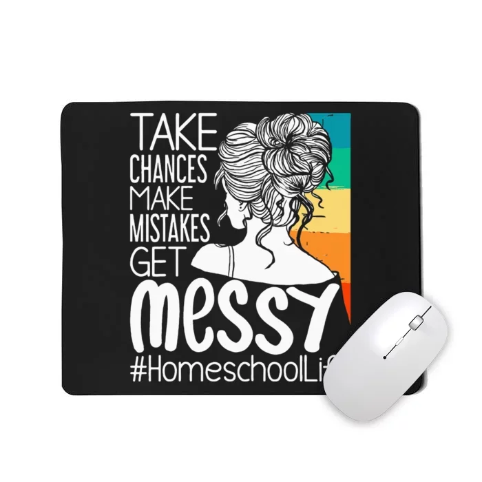 Take Chances Make Mistakes Get Messy Homeschool Life Mom Mousepad