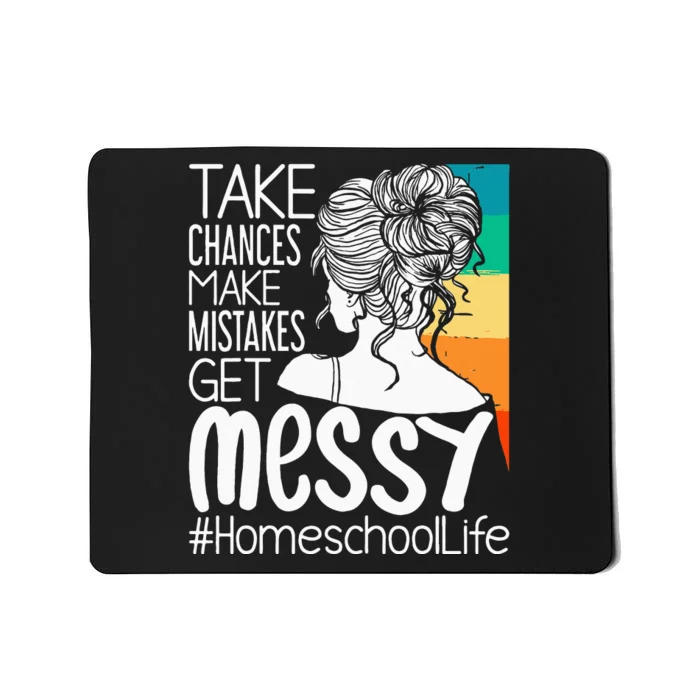 Take Chances Make Mistakes Get Messy Homeschool Life Mom Mousepad