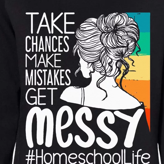 Take Chances Make Mistakes Get Messy Homeschool Life Mom Womens California Wash Sweatshirt