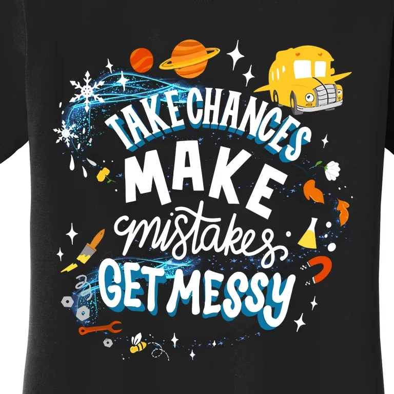 Take Chances Make Mistakes Get Messy Women's T-Shirt