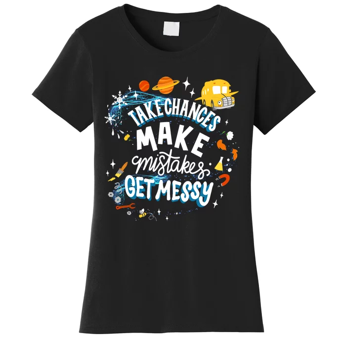 Take Chances Make Mistakes Get Messy Women's T-Shirt