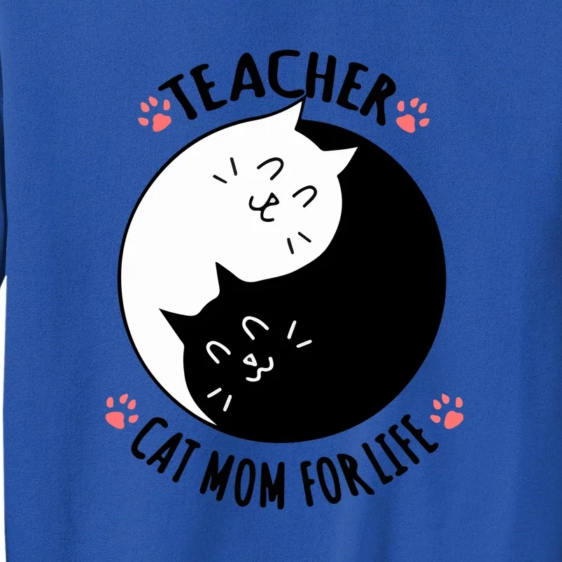 Teacher Cat Mom For Life Quote Mother's Day Gift Tall Sweatshirt