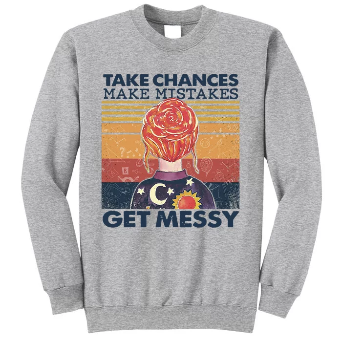 Take Chances Make Mistakes Get Messy Tall Sweatshirt