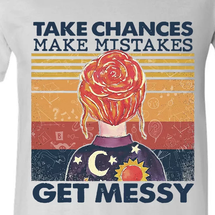 Take Chances Make Mistakes Get Messy V-Neck T-Shirt