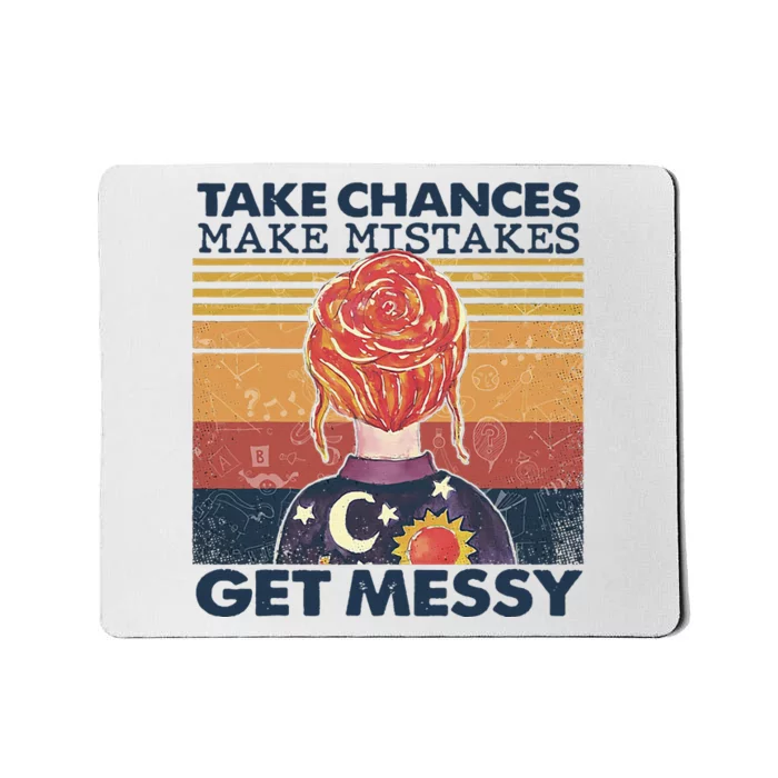 Take Chances Make Mistakes Get Messy Mousepad