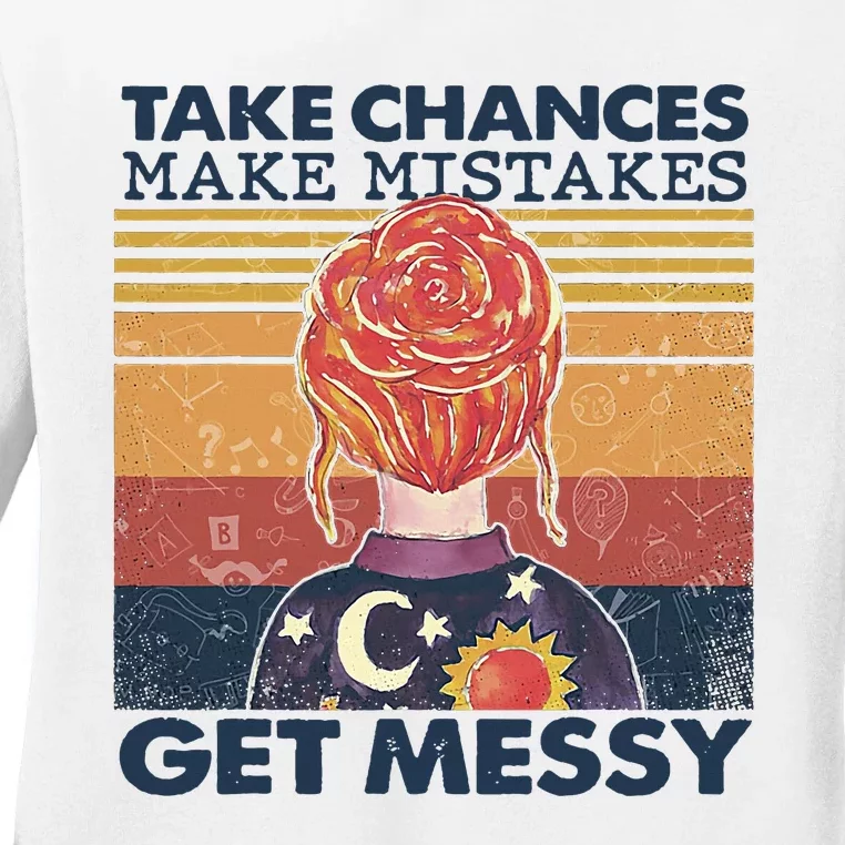 Take Chances Make Mistakes Get Messy Ladies Long Sleeve Shirt