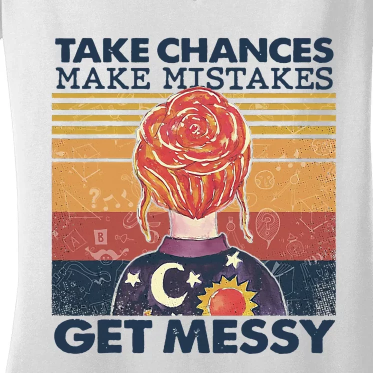 Take Chances Make Mistakes Get Messy Women's V-Neck T-Shirt