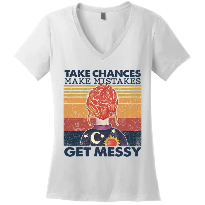 Take Chances Make Mistakes Get Messy Women's V-Neck T-Shirt