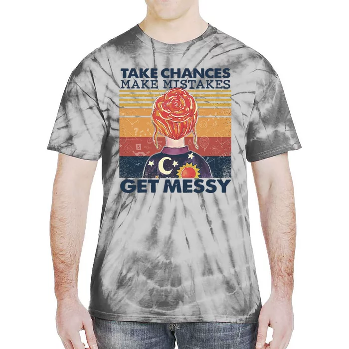 Take Chances Make Mistakes Get Messy Tie-Dye T-Shirt