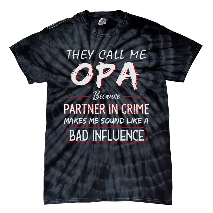 They Call Me Opa Because Partner In Crime Funny Fathers Day Tie-Dye T-Shirt