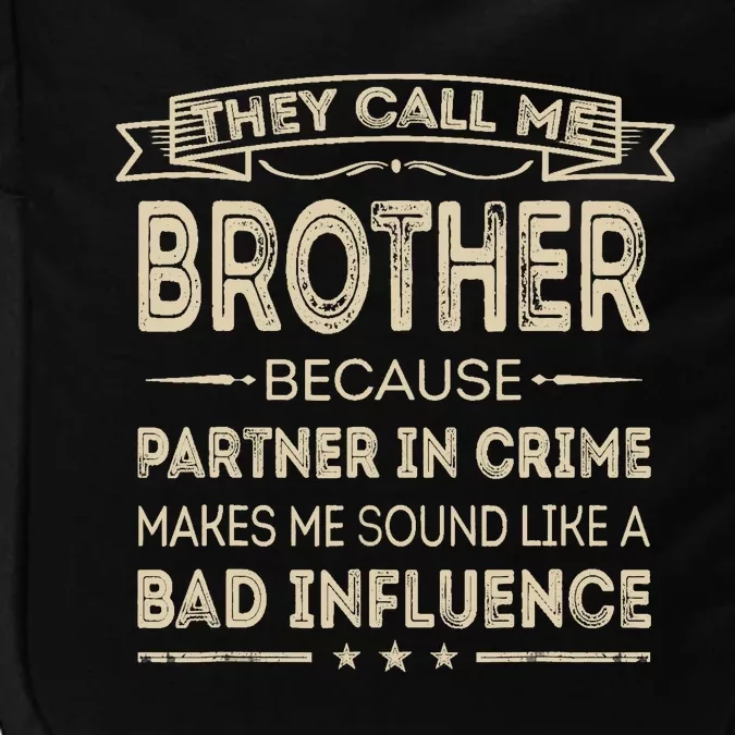 They Call Me Brother Because Partner In Crime Fathers Day Impact Tech Backpack