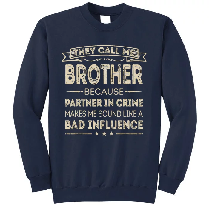 They Call Me Brother Because Partner In Crime Fathers Day Tall Sweatshirt