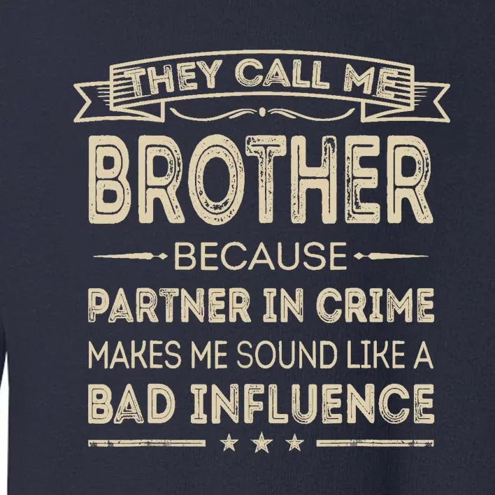 They Call Me Brother Because Partner In Crime Fathers Day Toddler Sweatshirt