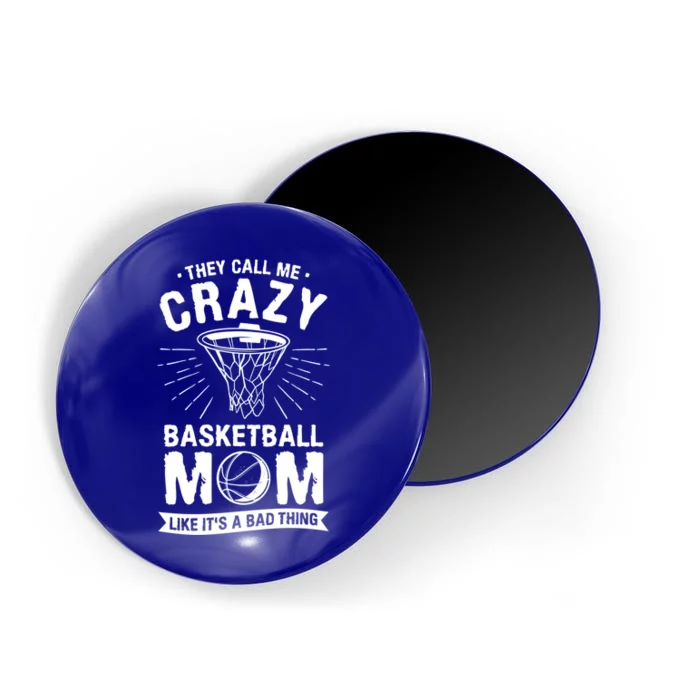 They Call Me Crazy Basketball Mom Like It's A Bad Thing Gift Magnet