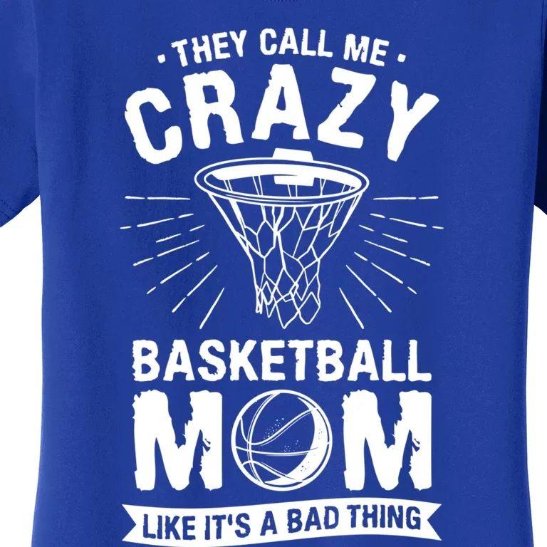 They Call Me Crazy Basketball Mom Like It's A Bad Thing Gift Women's T-Shirt