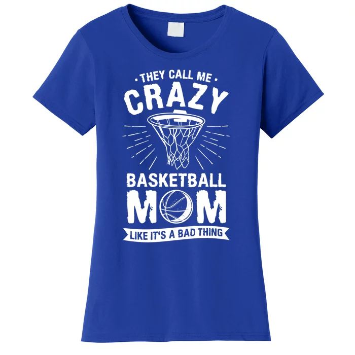 They Call Me Crazy Basketball Mom Like It's A Bad Thing Gift Women's T-Shirt