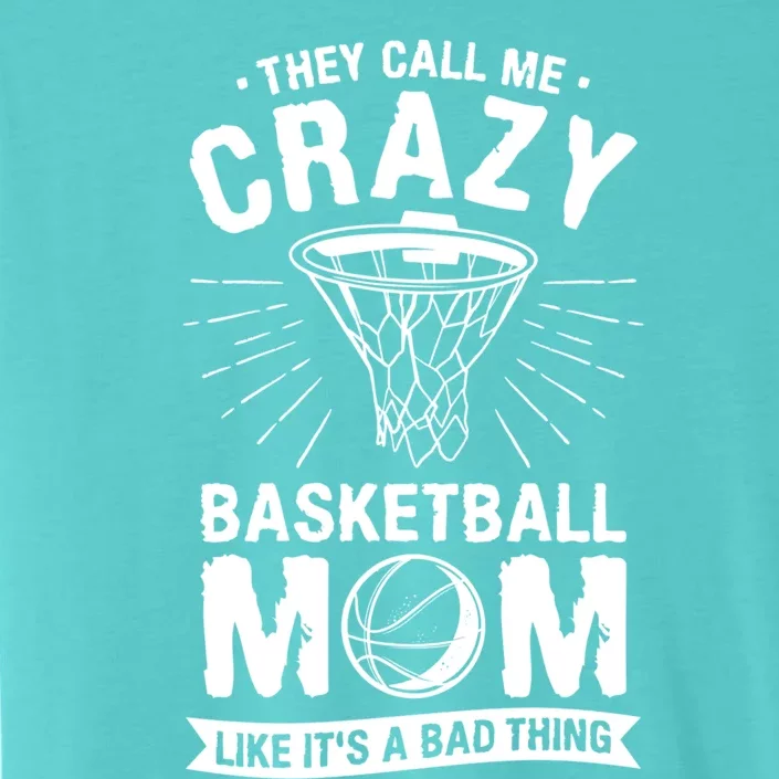 They Call Me Crazy Basketball Mom Like It's A Bad Thing Gift ChromaSoft Performance T-Shirt