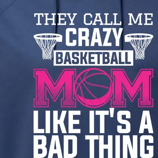 They Call Me Crazy Basketball Mom Like It's A Bad Thing Funny Gift Performance Fleece Hoodie