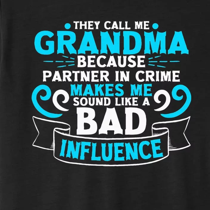 They Call Me Grandma Because Partner In Crime Bad Influence ChromaSoft Performance T-Shirt