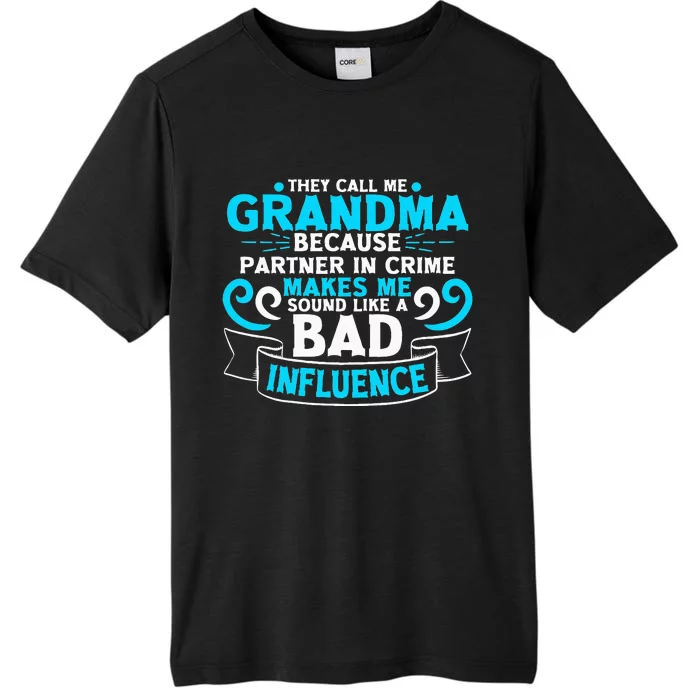 They Call Me Grandma Because Partner In Crime Bad Influence ChromaSoft Performance T-Shirt