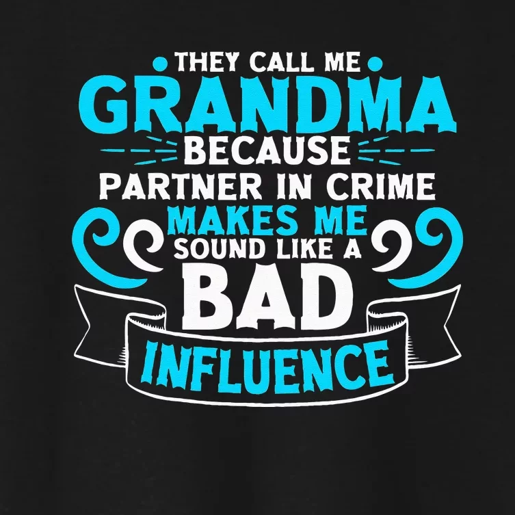 They Call Me Grandma Because Partner In Crime Bad Influence Women's Crop Top Tee