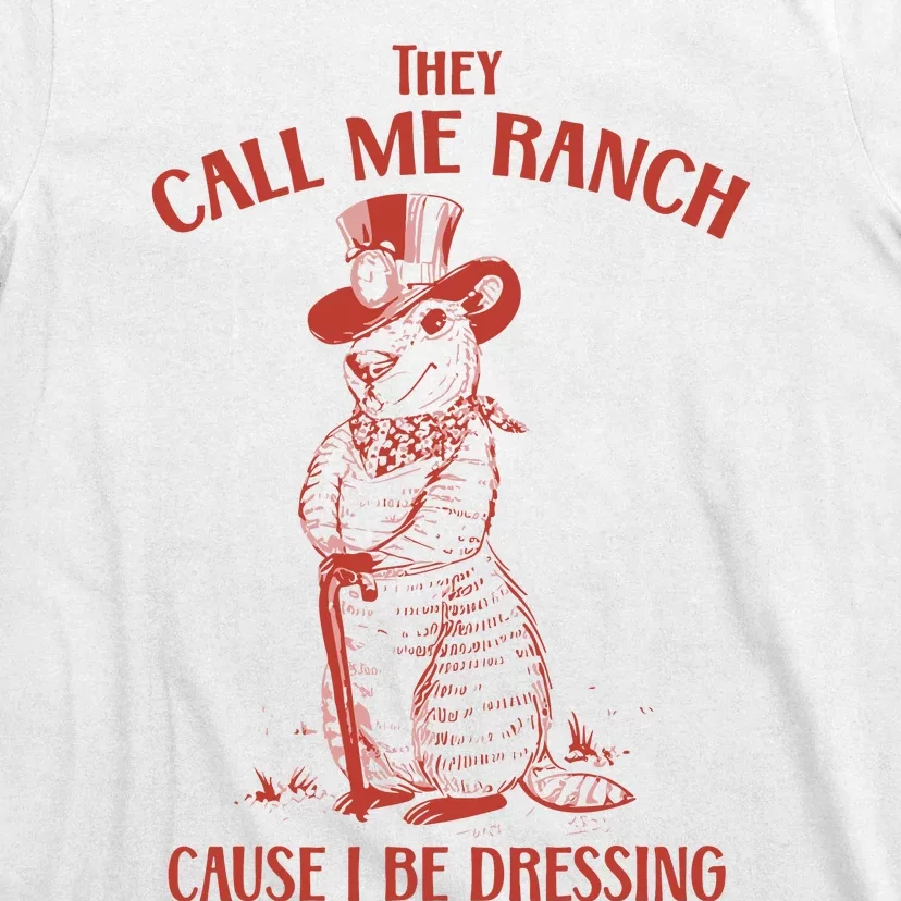 They Call Me Ranch Cause I Be Dressing T-Shirt