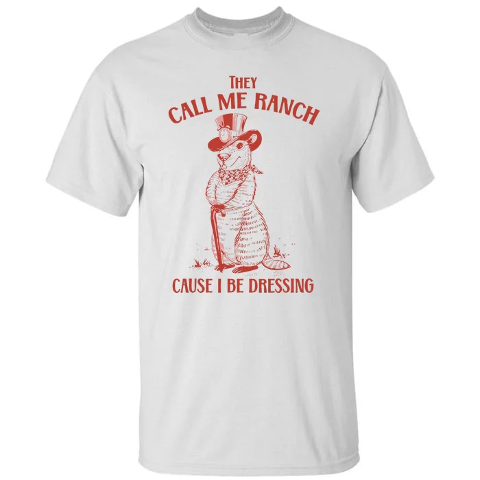 They Call Me Ranch Cause I Be Dressing Tall T-Shirt