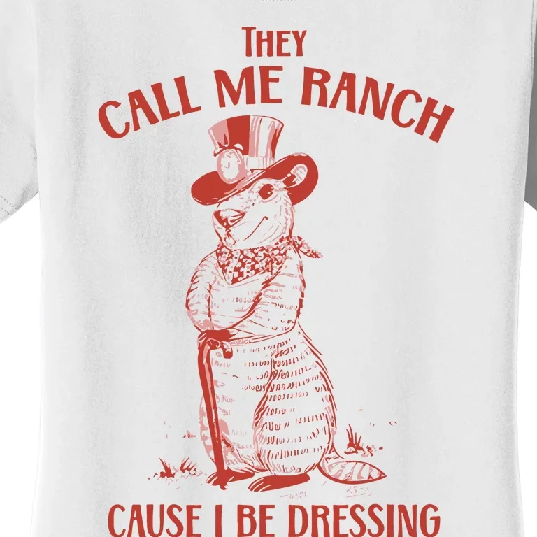 They Call Me Ranch Cause I Be Dressing Women's T-Shirt