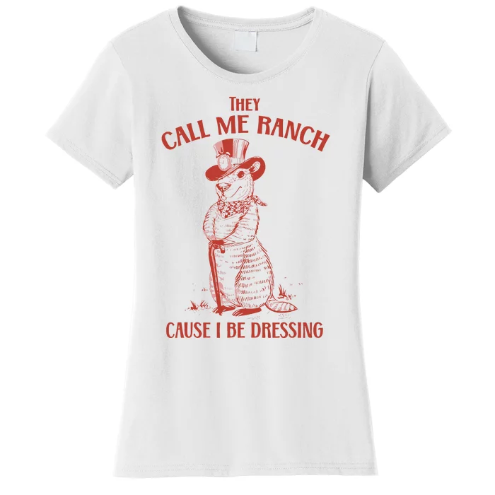 They Call Me Ranch Cause I Be Dressing Women's T-Shirt