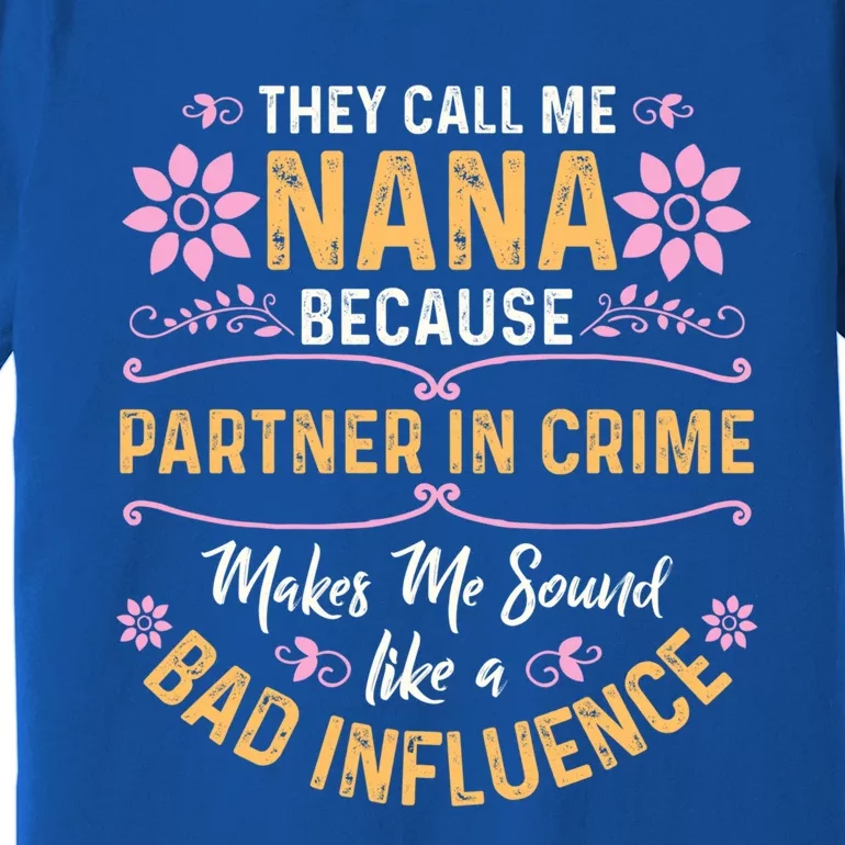 They Call Me Nana Because Partner In Crime Cute Gift Premium T-Shirt