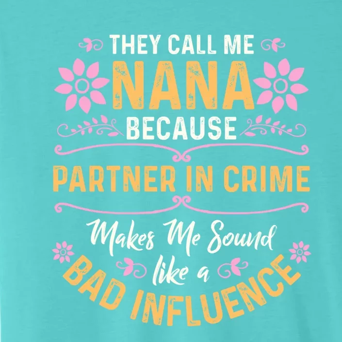 They Call Me Nana Because Partner In Crime Cute Gift ChromaSoft Performance T-Shirt